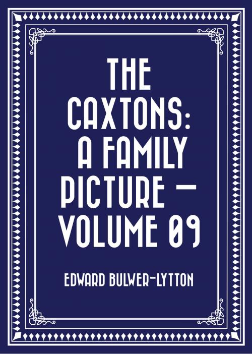 Cover of the book The Caxtons: A Family Picture — Volume 09 by Edward Bulwer-Lytton, Krill Press