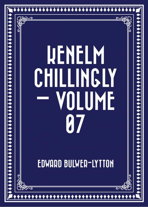 Cover of the book Kenelm Chillingly — Volume 07 by Edward Bulwer-Lytton, Krill Press