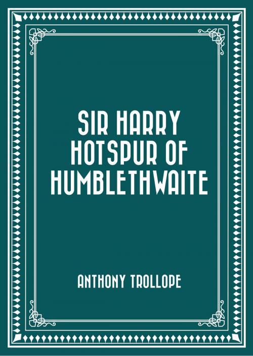 Cover of the book Sir Harry Hotspur of Humblethwaite by Anthony Trollope, Krill Press