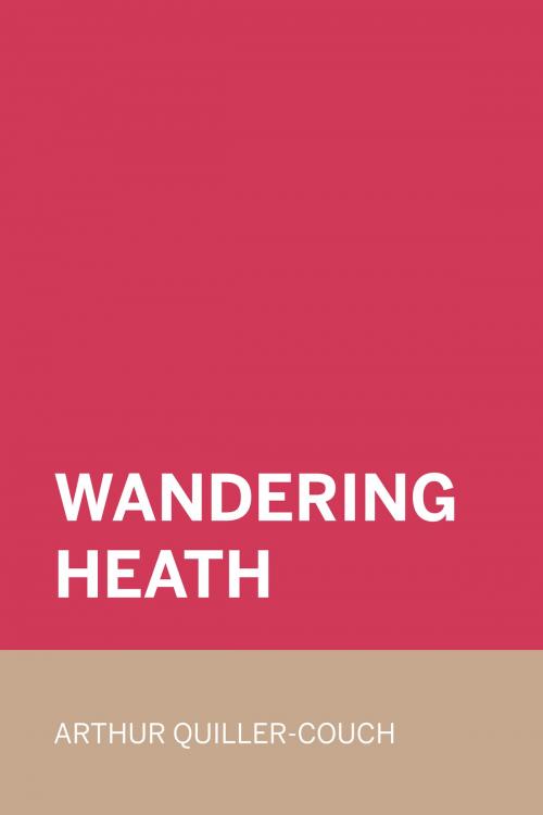 Cover of the book Wandering Heath by Arthur Quiller-Couch, Krill Press