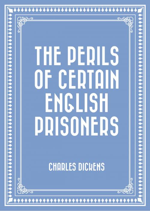 Cover of the book The Perils of Certain English Prisoners by Charles Dickens, Krill Press