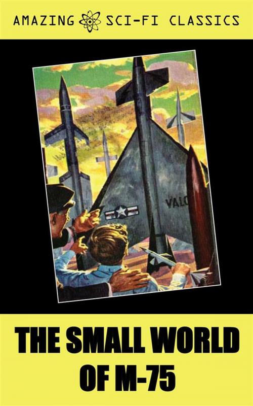 Cover of the book The Small World of M-75 by Jr., Ed Clinton, Amazing Sci-Fi Classics
