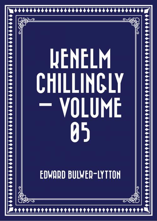 Cover of the book Kenelm Chillingly — Volume 05 by Edward Bulwer-Lytton, Krill Press