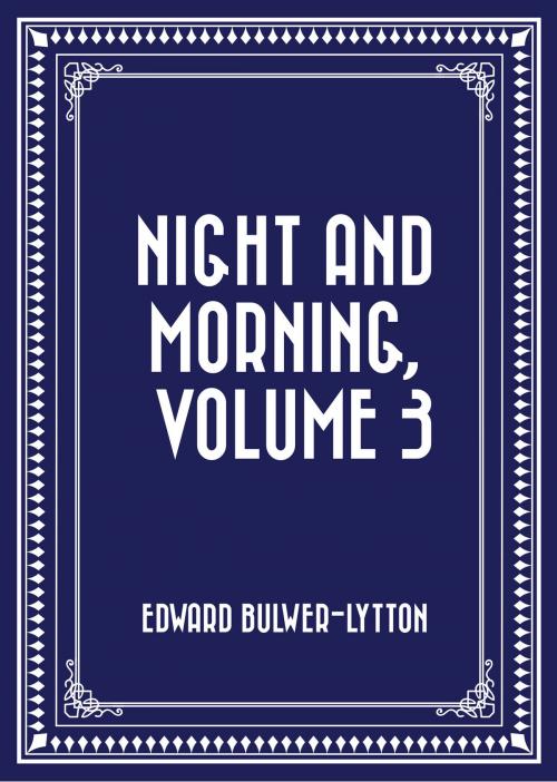 Cover of the book Night and Morning, Volume 3 by Edward Bulwer-Lytton, Krill Press