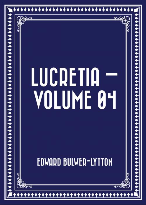 Cover of the book Lucretia — Volume 04 by Edward Bulwer-Lytton, Krill Press