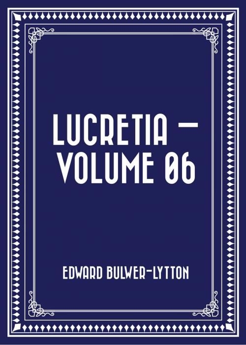 Cover of the book Lucretia — Volume 06 by Edward Bulwer-Lytton, Krill Press