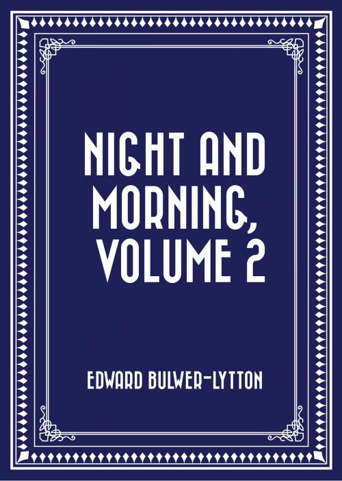 Cover of the book Night and Morning, Volume 2 by Edward Bulwer-Lytton, Krill Press