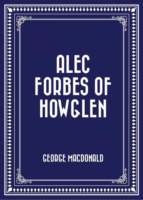 Cover of the book Alec Forbes of Howglen by George MacDonald, Krill Press