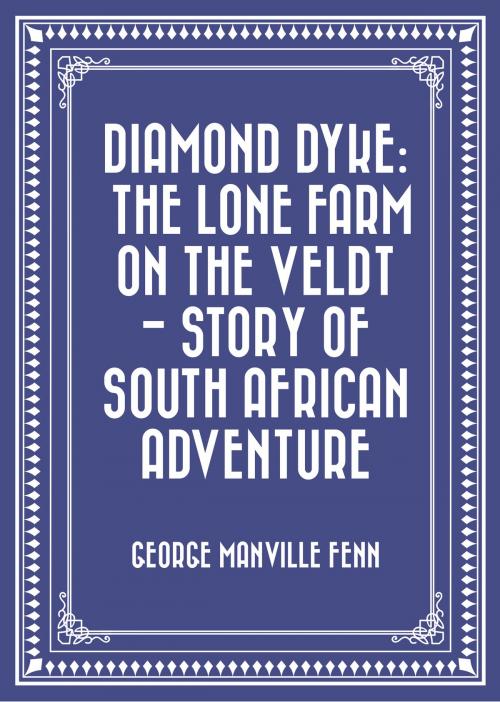 Cover of the book Diamond Dyke: The Lone Farm on the Veldt - Story of South African Adventure by George Manville Fenn, Krill Press