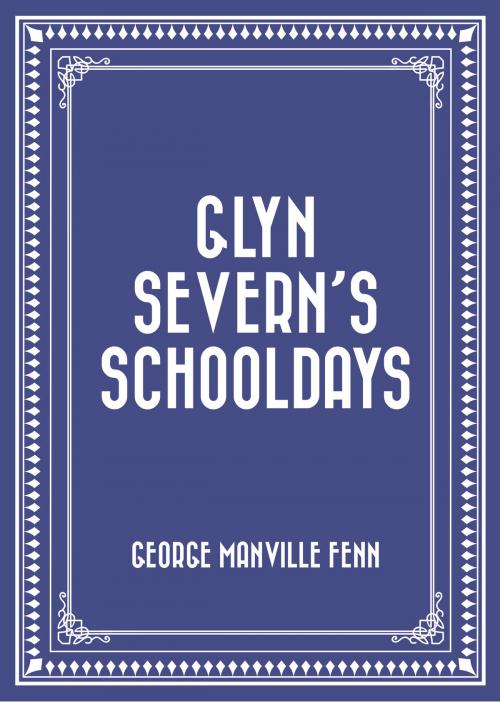 Cover of the book Glyn Severn's Schooldays by George Manville Fenn, Krill Press