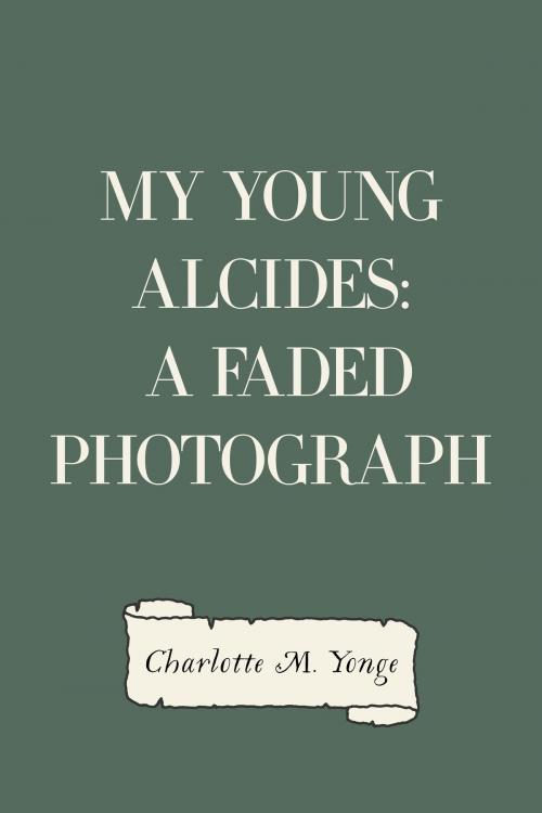 Cover of the book My Young Alcides: A Faded Photograph by Charlotte M. Yonge, Krill Press