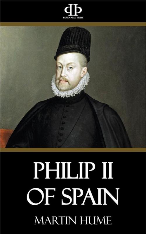 Cover of the book Philip II of Spain by Martin Hume, Perennial Press
