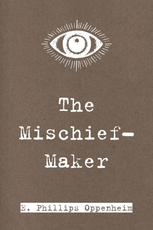 Cover of the book The Mischief-Maker by E. Phillips Oppenheim, Krill Press