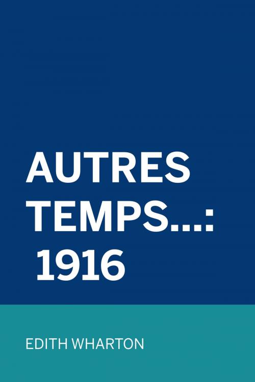 Cover of the book Autres Temps...: 1916 by Edith Wharton, Krill Press