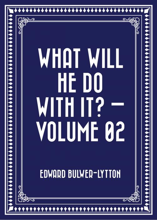 Cover of the book What Will He Do with It? — Volume 02 by Edward Bulwer-Lytton, Krill Press