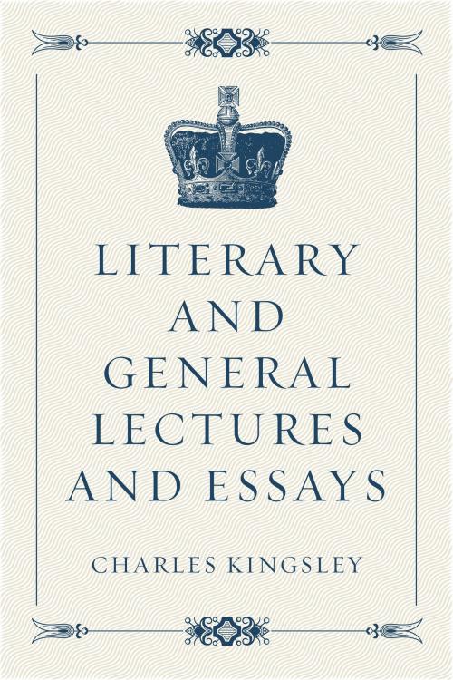 Cover of the book Literary and General Lectures and Essays by Charles Kingsley, Krill Press