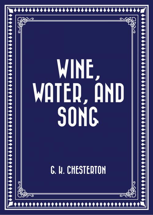 Cover of the book Wine, Water, and Song by G. K. Chesterton, Krill Press