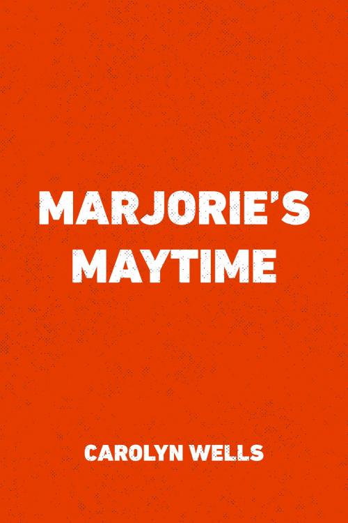 Cover of the book Marjorie's Maytime by Carolyn Wells, Krill Press