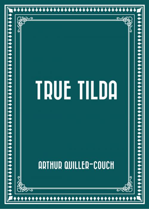 Cover of the book True Tilda by Arthur Quiller-Couch, Krill Press