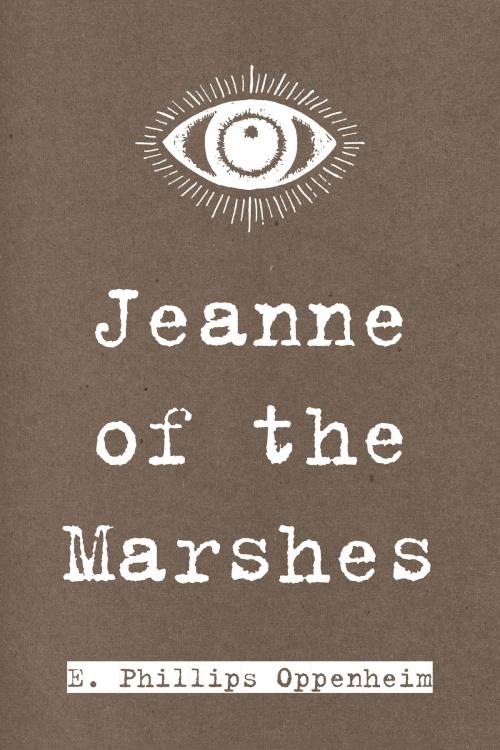 Cover of the book Jeanne of the Marshes by E. Phillips Oppenheim, Krill Press