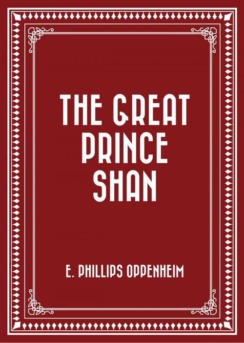 Cover of the book The Great Prince Shan by E. Phillips Oppenheim, Krill Press