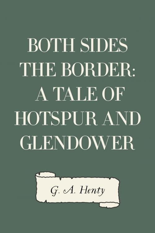 Cover of the book Both Sides the Border: A Tale of Hotspur and Glendower by G. A. Henty, Krill Press