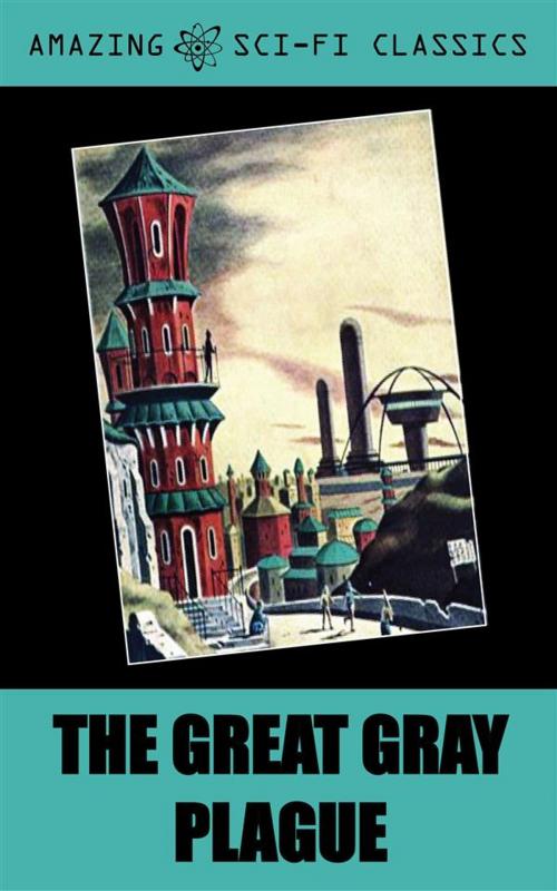 Cover of the book The Great Gray Plague by Raymond F. Jones, Amazing Sci-Fi Classics