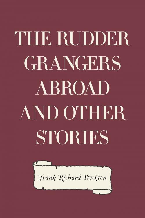 Cover of the book The Rudder Grangers Abroad and Other Stories by Frank Richard Stockton, Krill Press