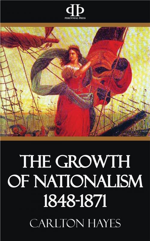 Cover of the book The Growth of Nationalism 1848-1871 by Carlton Hayes, Perennial Press