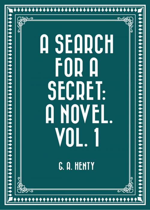 Cover of the book A Search For A Secret: A Novel. Vol. 1 by G. A. Henty, Krill Press