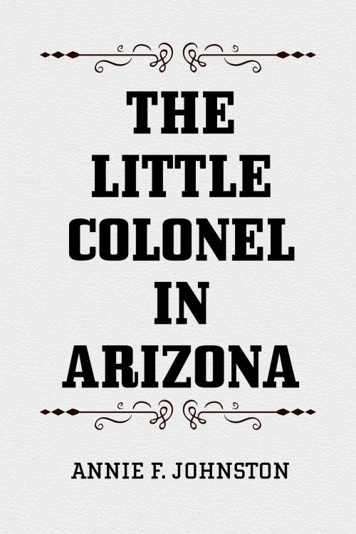 Cover of the book The Little Colonel in Arizona by Annie F. Johnston, Krill Press
