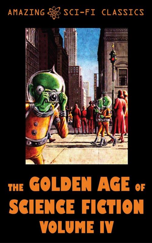 Cover of the book The Golden Age of Science Fiction - Volume IV by Evelyn Smith, Charles Shafhauser, Bryce Walton, Michael Shaara, E. Everett Evans, Robert Sheckley, Ruth Wainwright, Amazing Sci-Fi Classics