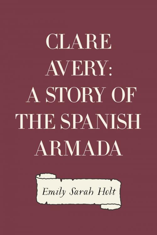 Cover of the book Clare Avery: A Story of the Spanish Armada by Emily Sarah Holt, Krill Press