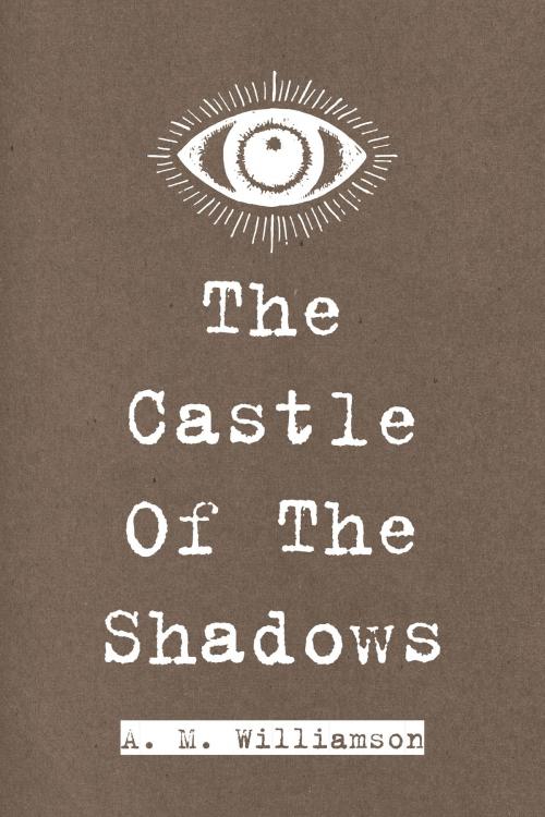 Cover of the book The Castle Of The Shadows by A. M. Williamson, Krill Press