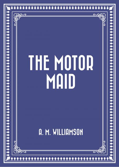 Cover of the book The Motor Maid by A. M. Williamson, Krill Press
