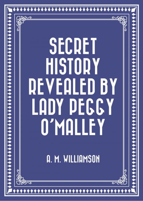 Cover of the book Secret History Revealed By Lady Peggy O'Malley by A. M. Williamson, Krill Press