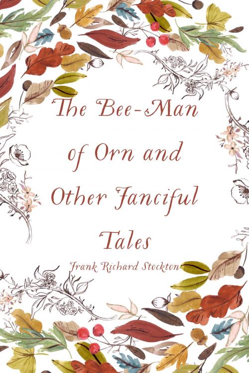 Cover of the book The Bee-Man of Orn and Other Fanciful Tales by Frank Richard Stockton, Krill Press