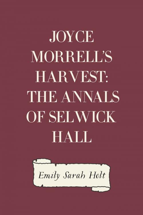 Cover of the book Joyce Morrell's Harvest: The Annals of Selwick Hall by Emily Sarah Holt, Krill Press