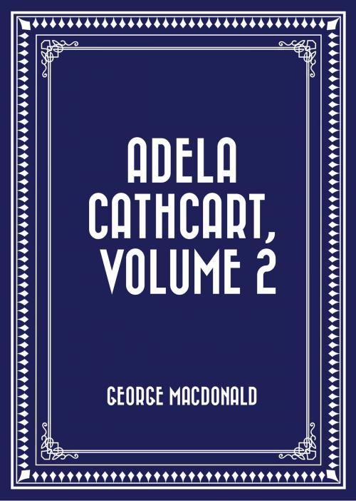 Cover of the book Adela Cathcart, Volume 2 by George MacDonald, Krill Press