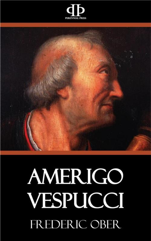 Cover of the book Amerigo Vespucci by Frederic Ober, Perennial Press