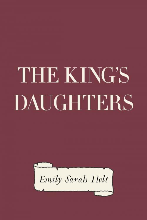 Cover of the book The King's Daughters by Emily Sarah Holt, Krill Press
