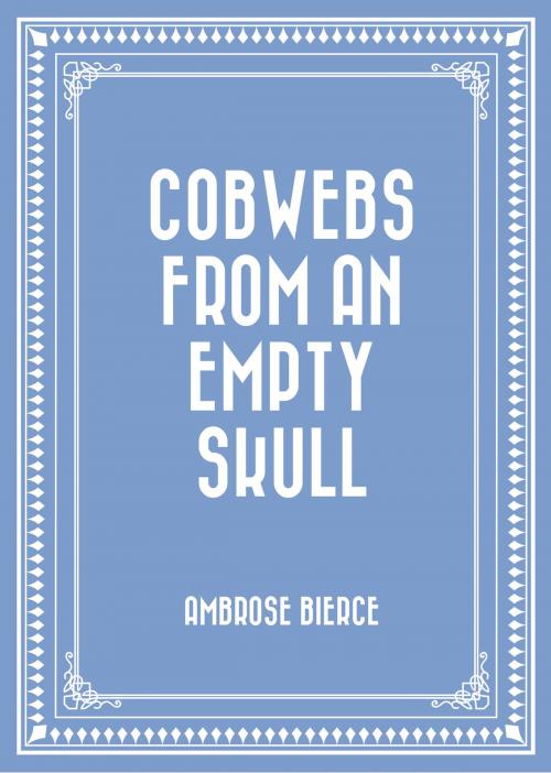 Cover of the book Cobwebs from an Empty Skull by Ambrose Bierce, Krill Press
