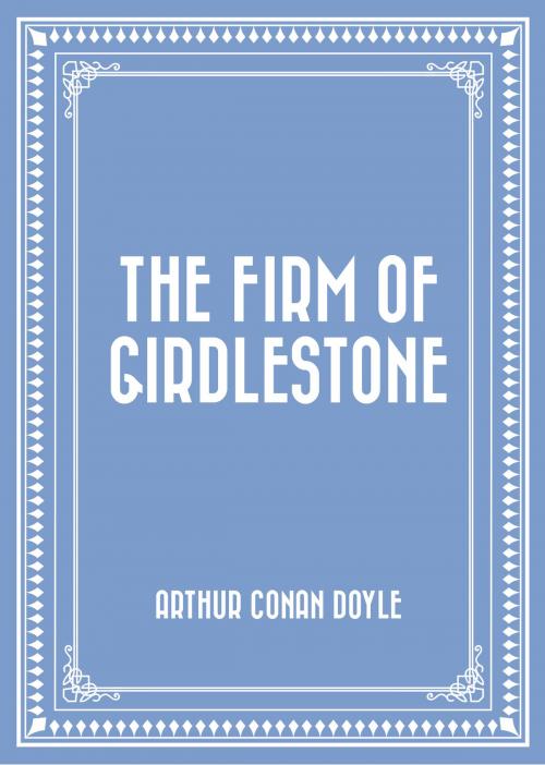 Cover of the book The Firm of Girdlestone by Arthur Conan Doyle, Krill Press