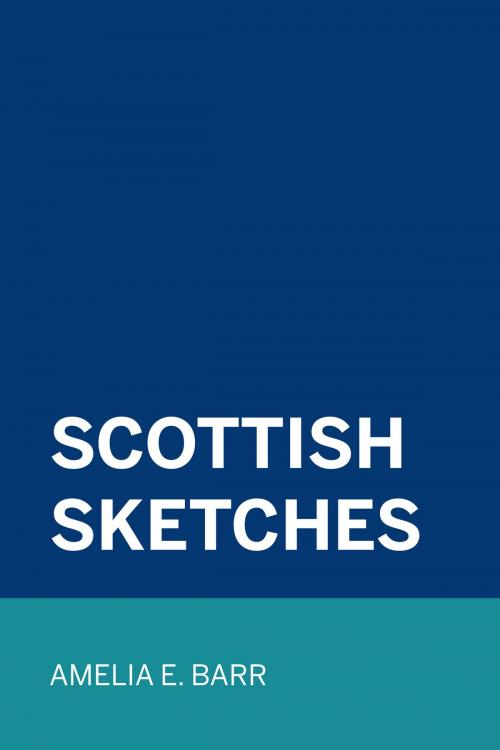Cover of the book Scottish sketches by Amelia E. Barr, Krill Press