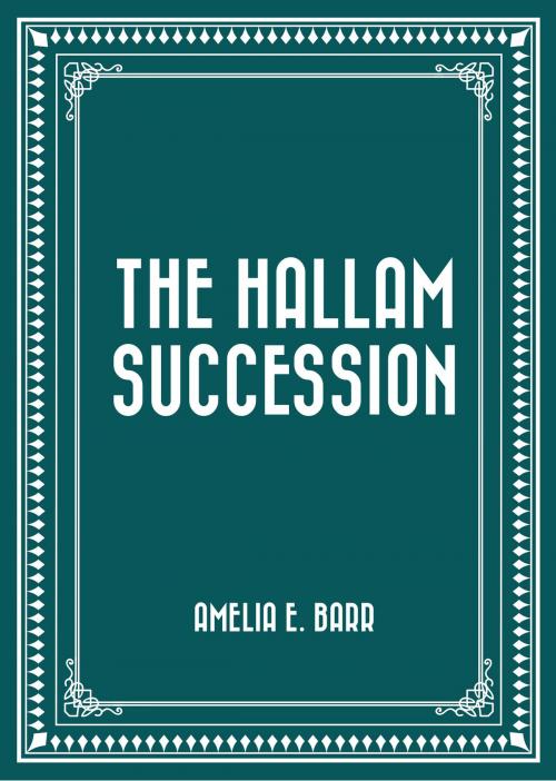 Cover of the book The Hallam Succession by Amelia E. Barr, Krill Press