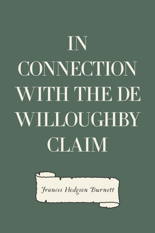 Cover of the book In Connection with the De Willoughby Claim by Frances Hodgson Burnett, Krill Press