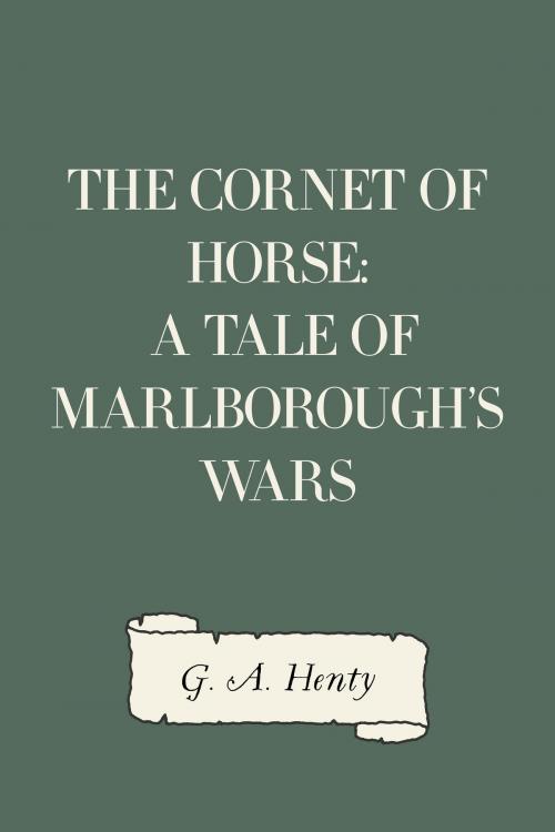 Cover of the book The Cornet of Horse: A Tale of Marlborough's Wars by G. A. Henty, Krill Press