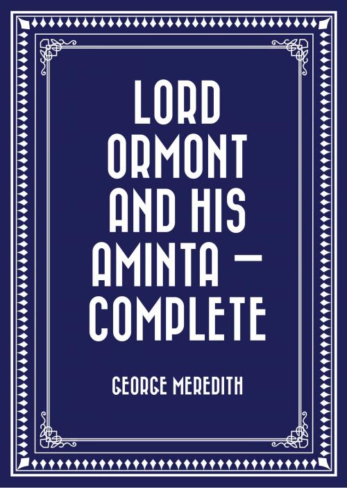 Cover of the book Lord Ormont and His Aminta — Complete by George Meredith, Krill Press