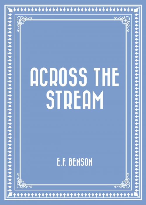 Cover of the book Across the Stream by E.F. Benson, Krill Press