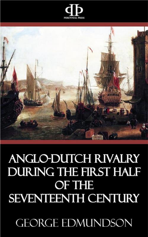 Cover of the book Anglo-Dutch Rivalry during the First Half of the Seventeenth Century by George Edmundson, Perennial Press